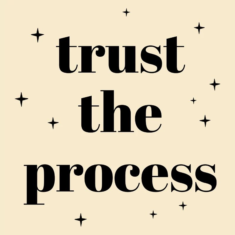 Trust the process