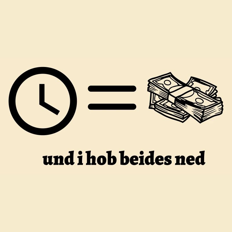 Zeit ist Geld- bayerischer Spruch