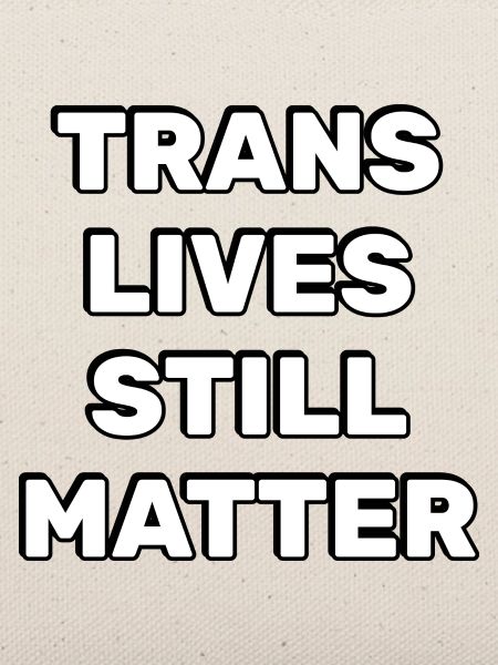 Trans-Leben sind immer noch wichtig