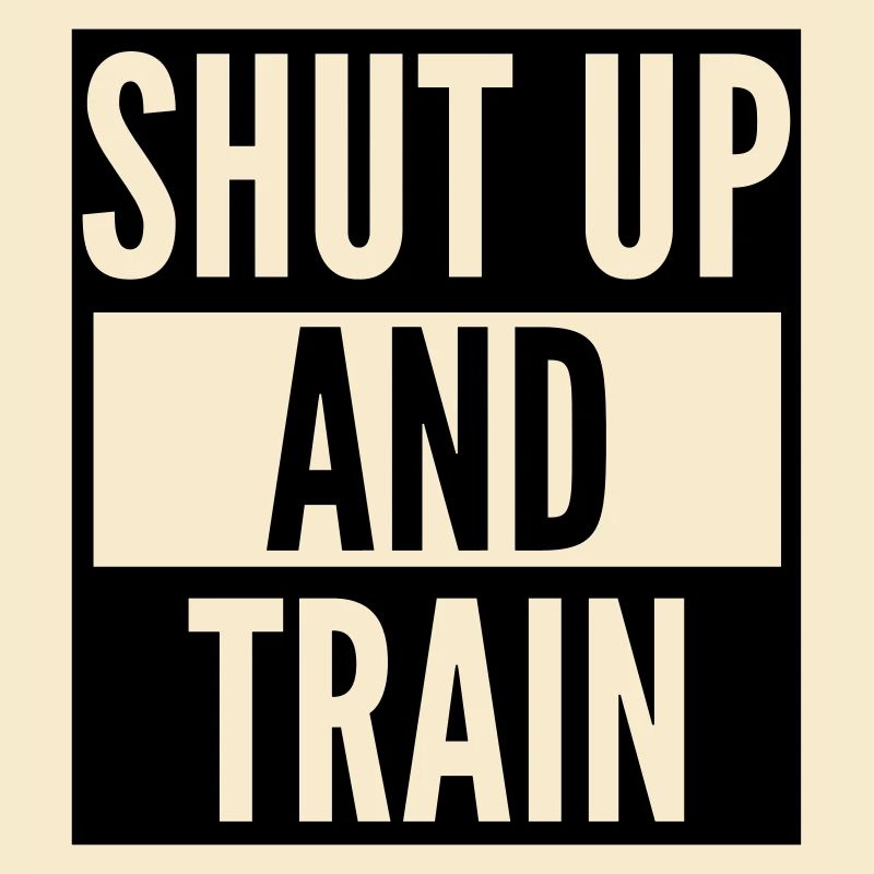shut up and train
