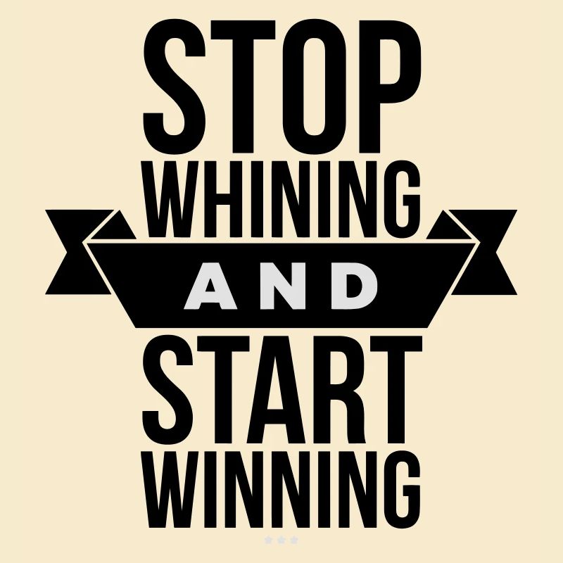 Stop Whining Start Winning - Motivation