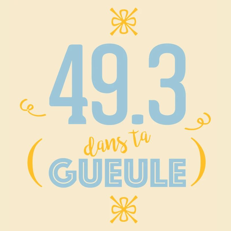 49.3 dans ta gueule