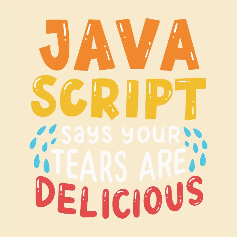 JavaScript Says Your Tears Are Delicious For Compu