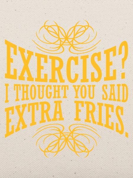 Exercise Extra Fries Zitat
