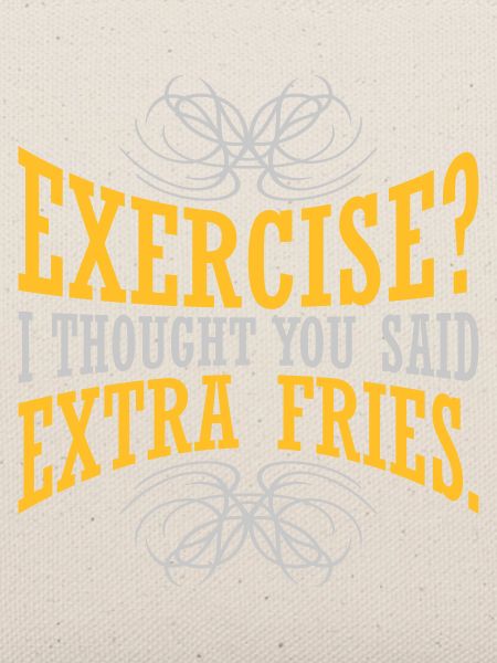 Exercise Extra Fries Zitat