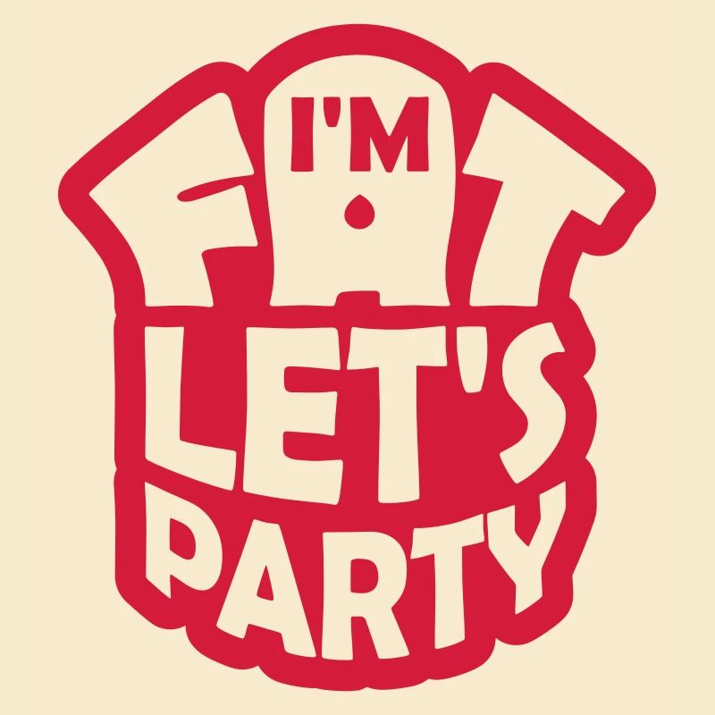 im fat lets party
