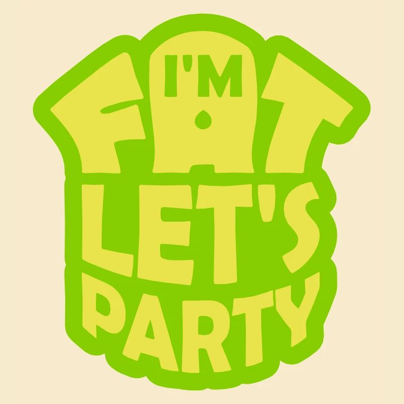 im fat lets party