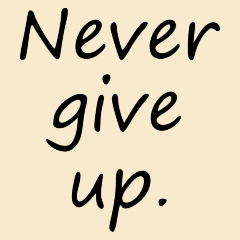 Never give up