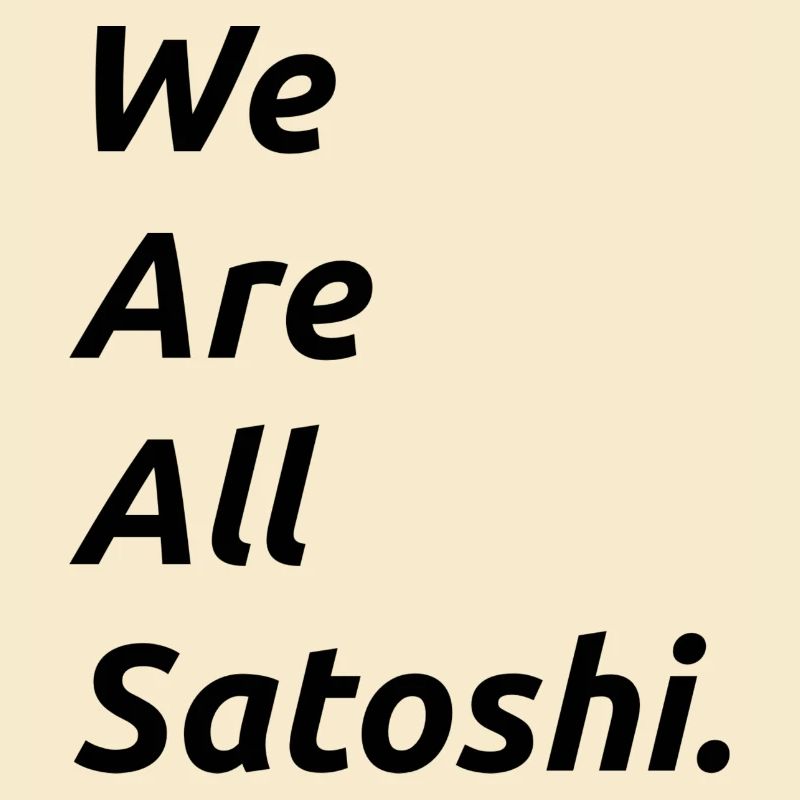 We are all Satoshi