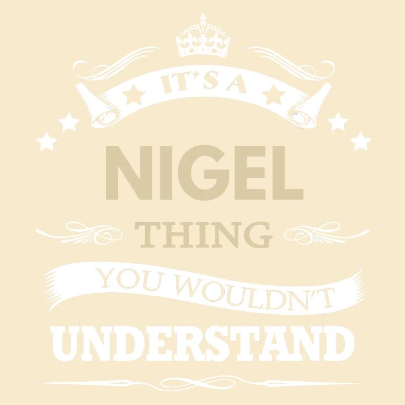 C’est une chose de Nigel que tu ne comprendrais pas