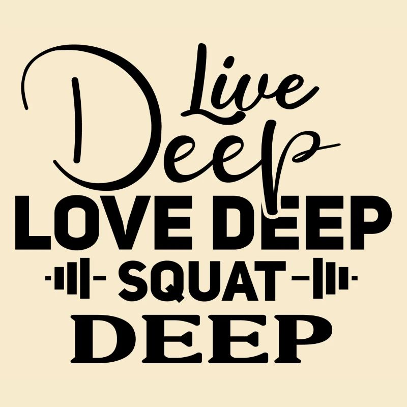 live deep love deep squat deep