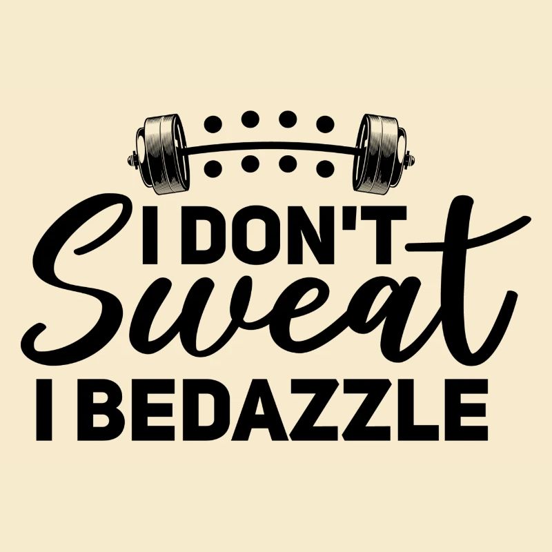 I Don't Sweat I Bedazzle