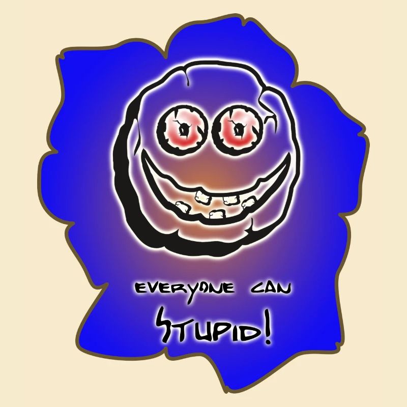 everyone can stupid
