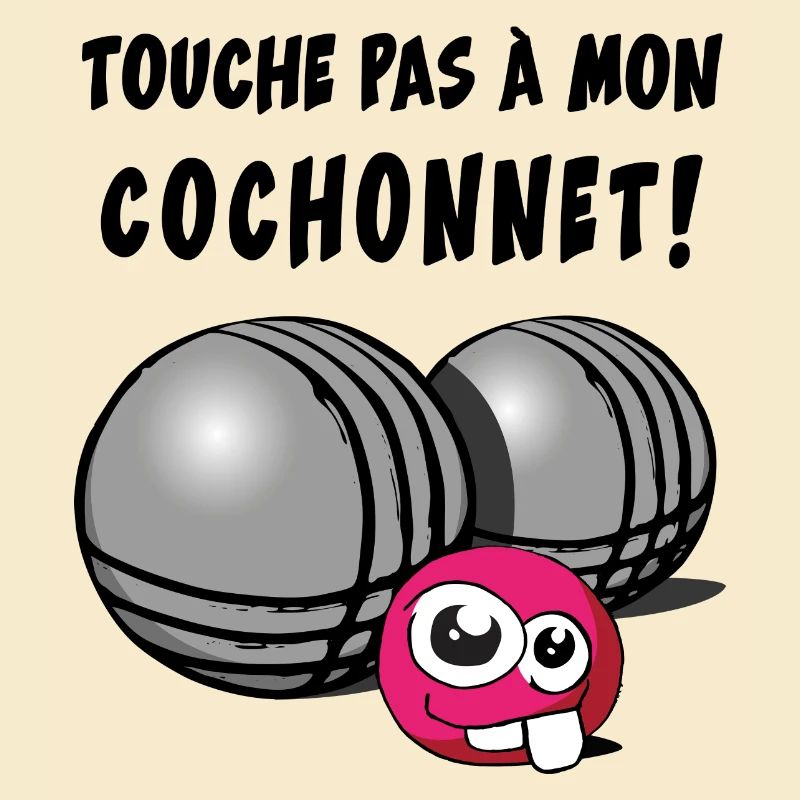touche pas a mon cochonnet