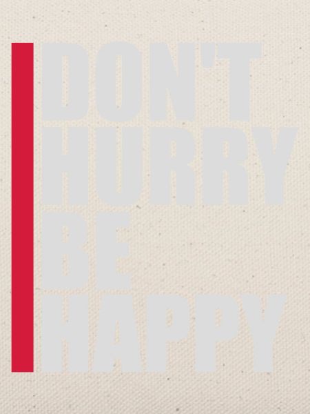 dont hurry be happy