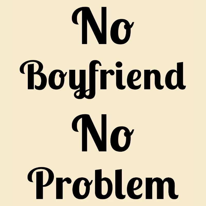 No Boyfriend No Problem