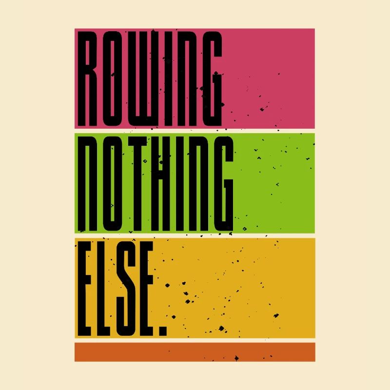 Rowing - Nothing Else - Rudern - Ruderer - Ruderin