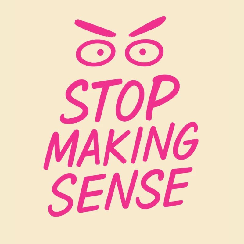 „Stop Making Sense – Sarkasmus-Shirt mit Aussage“