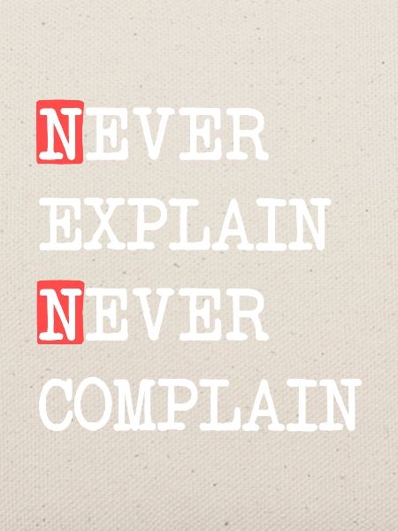 Never Explain Never Complain – Motto Spruch