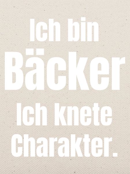 Ich bin Bäcker. Ich knete Charakter.