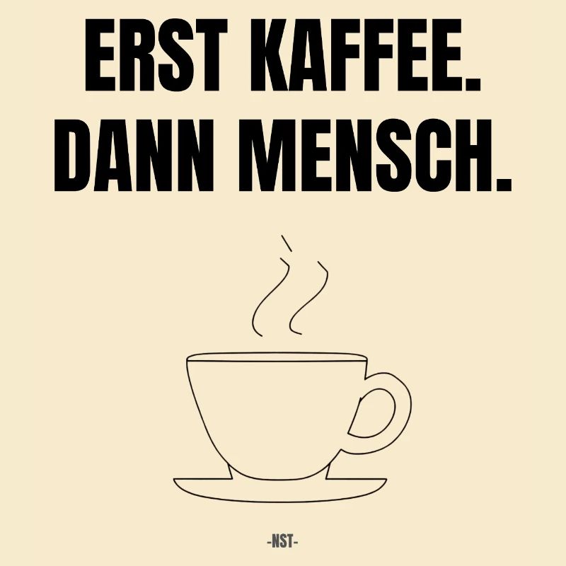 Erst Kaffee. Dann Mensch.