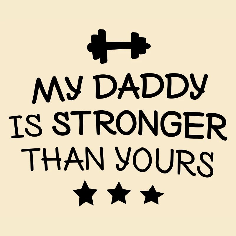 My Daddy is stronger mon papa est plus fort