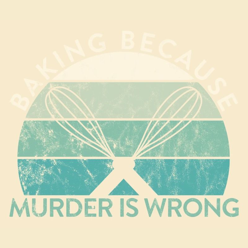 Pastry Lover Baking Because Murder Is Wrong Baker