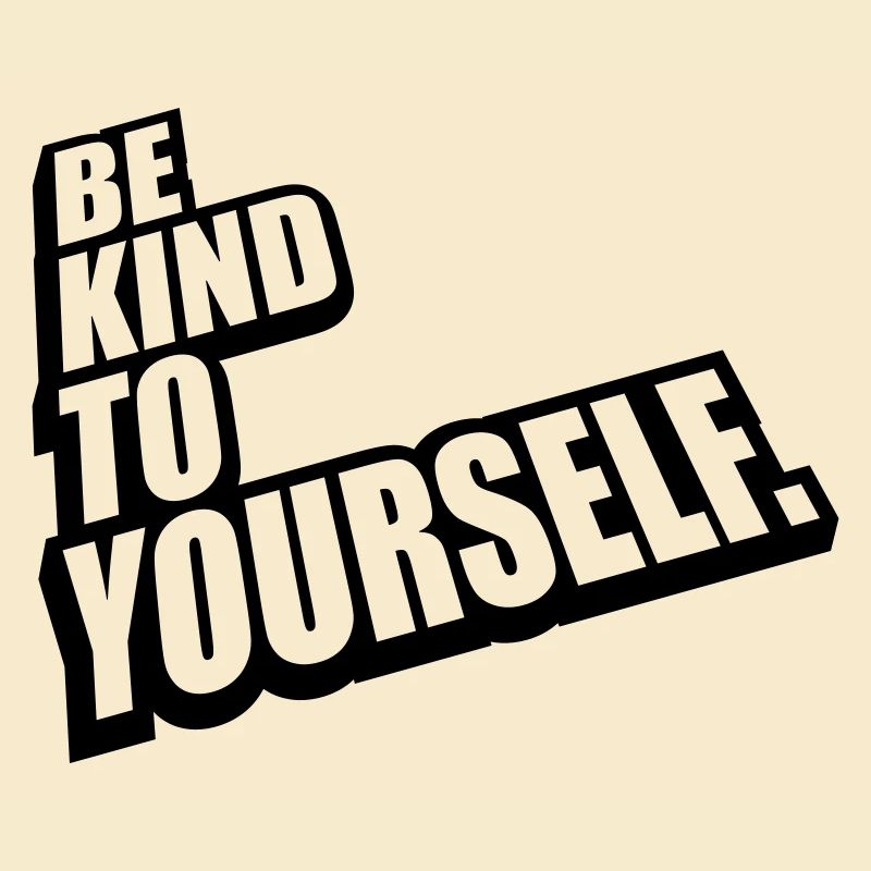 be kind to yourself