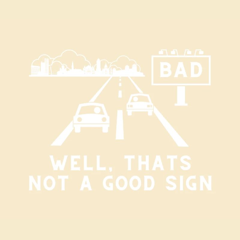 Bad -That's not a good sign – Sarcastic