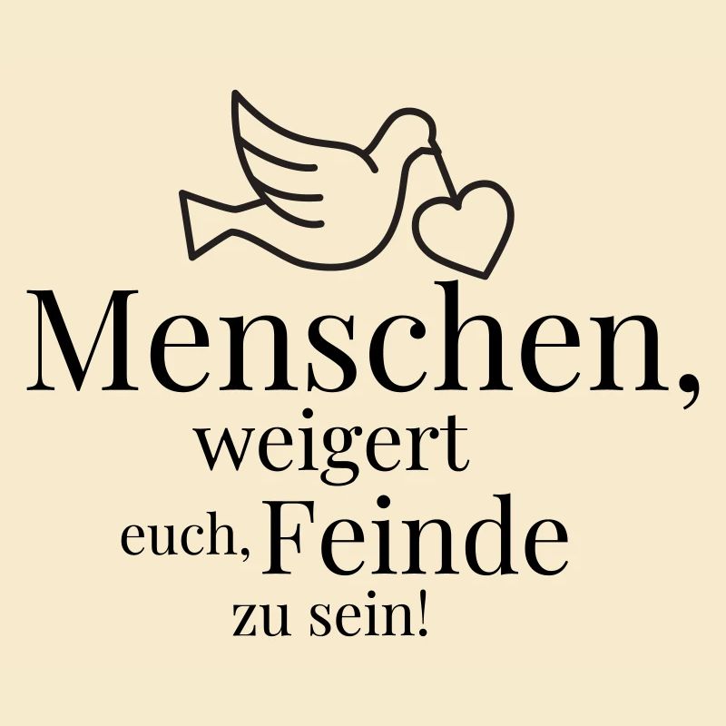Menschen, weigert euch, Feinde zu sein!