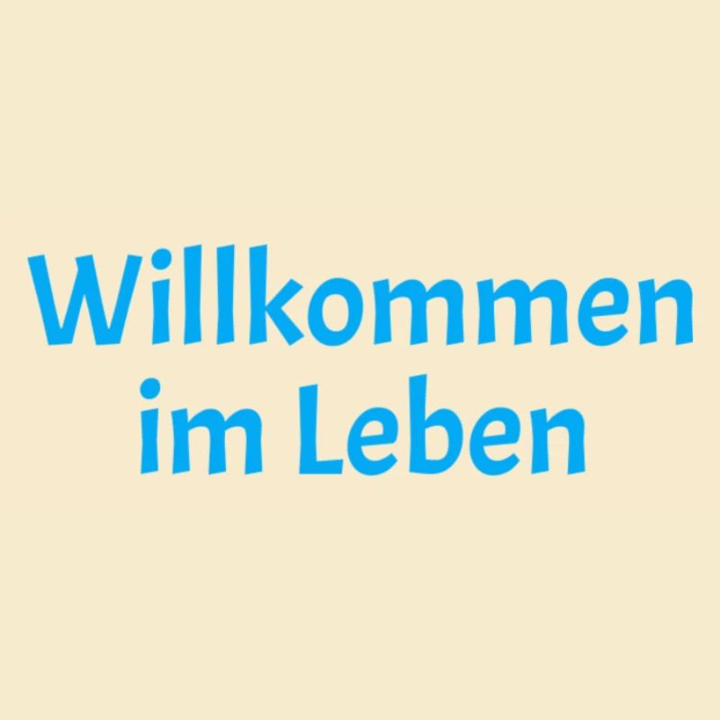 Willkommen im Leben