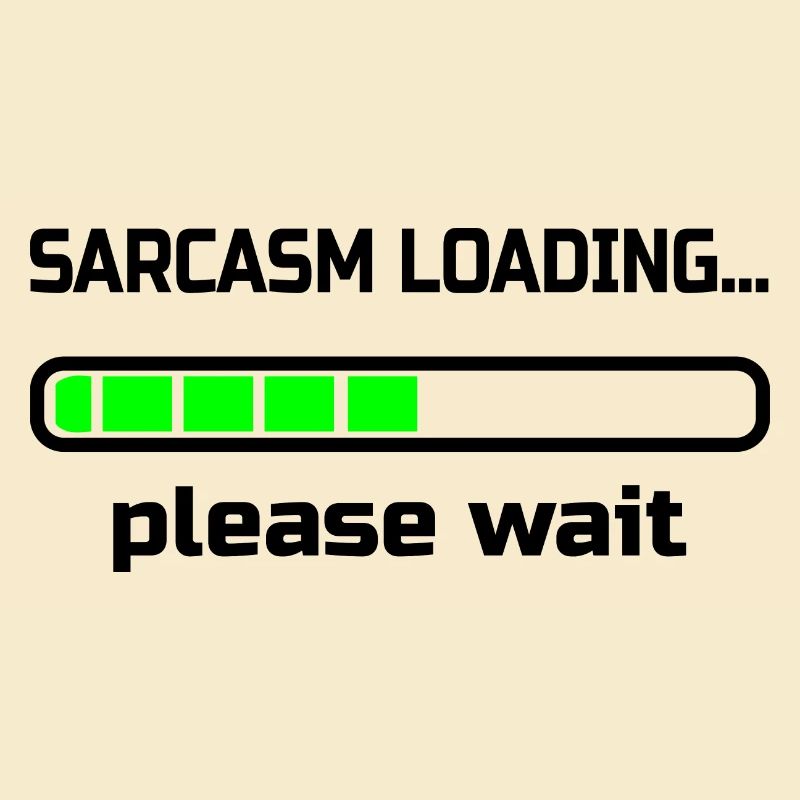 sarcasm loading… please wait. Humour