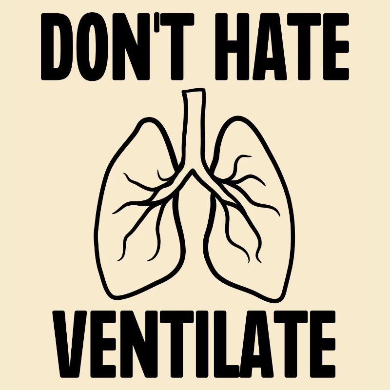 Don't Hate Ventilate