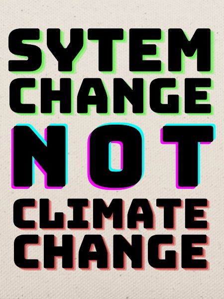 System Change not Climate Change
