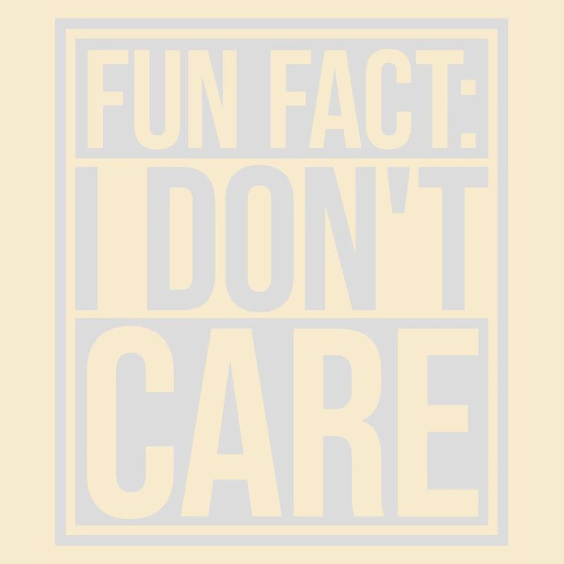 I dont care fact