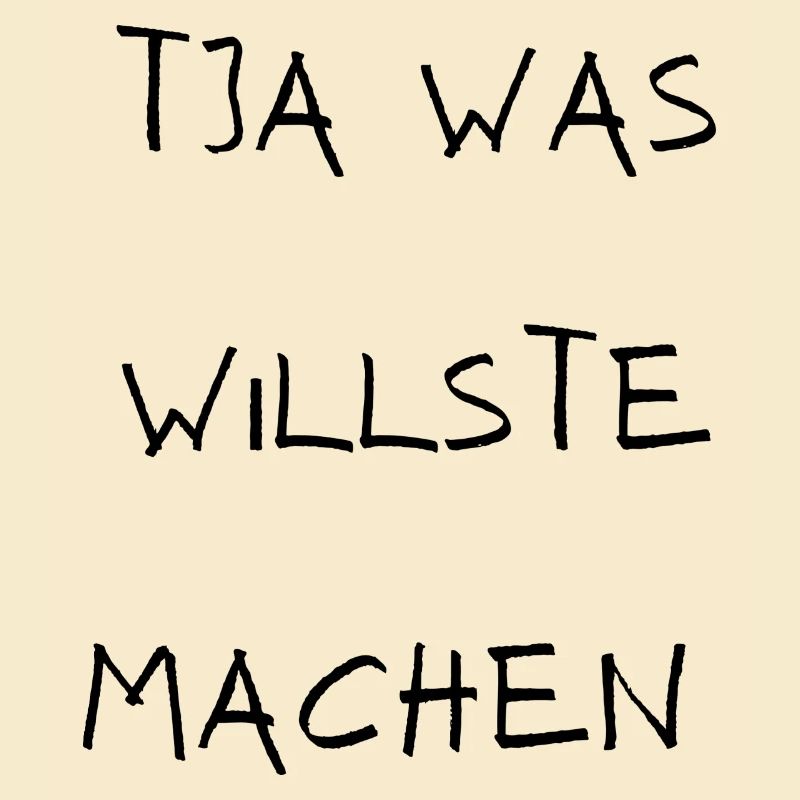 Tja was willste machen