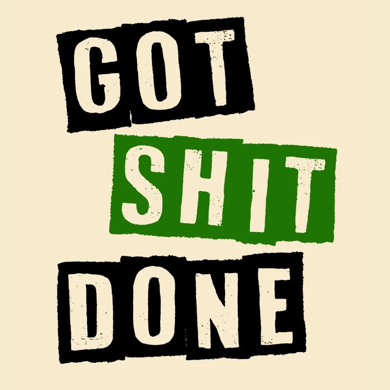 Got shit done