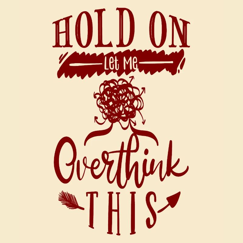 Hold on, let me overthink this!