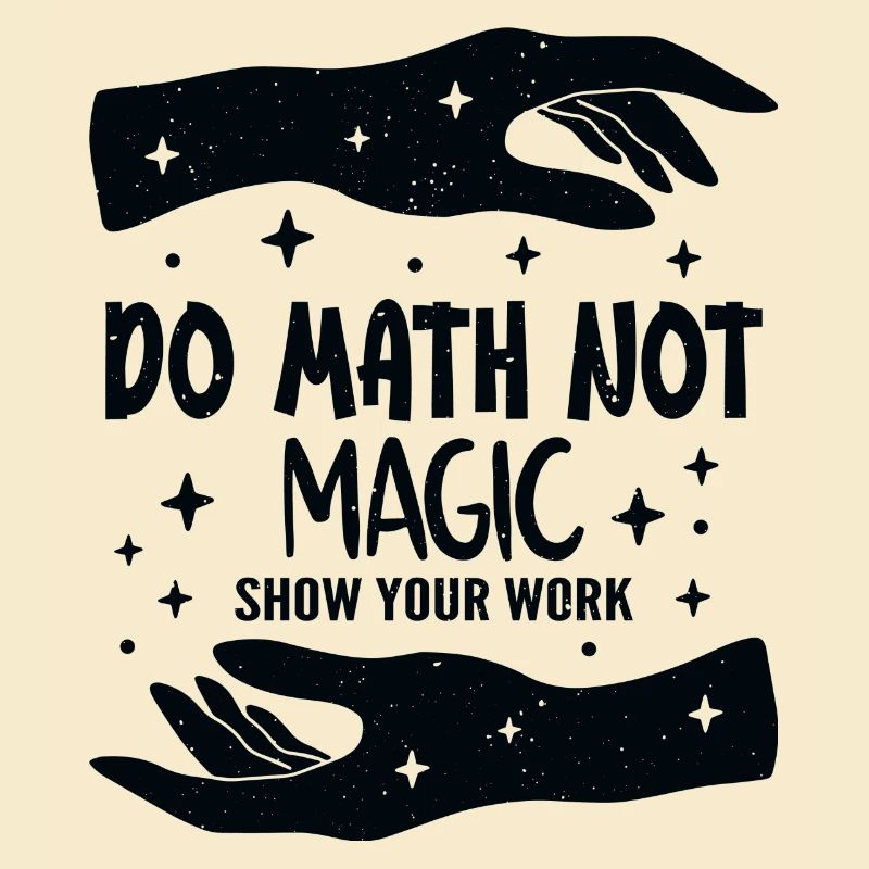 Do Math Not Magic Show Your Work Cool Math Teacher