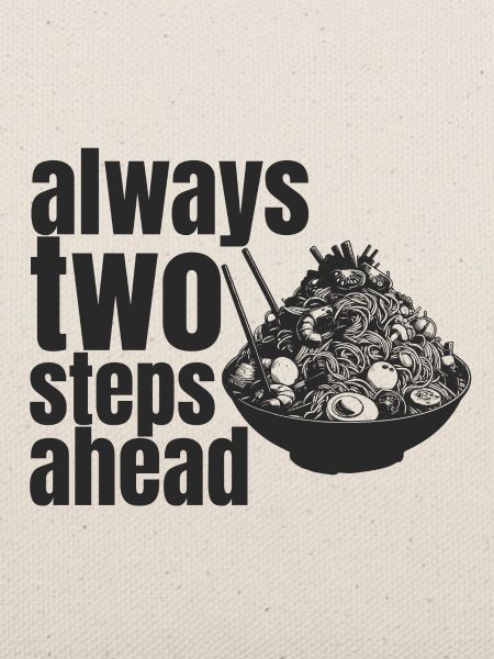 always two steps ahead