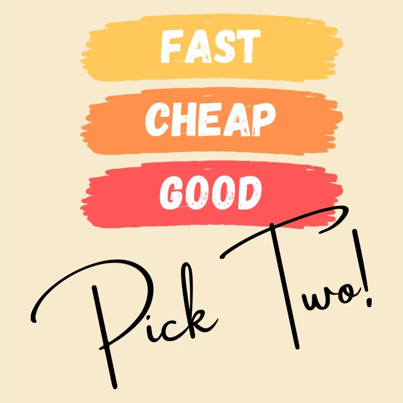Fast, cheap, good - pick two!