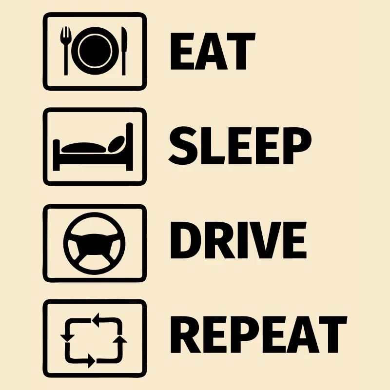 EAT SLEEP DRIVE REPEAT