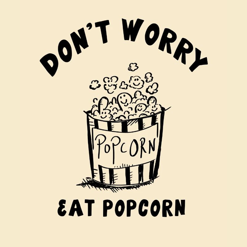 Don't Worry Eat Popcorn