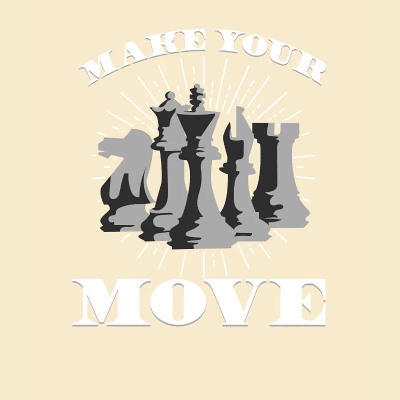 MAKE YOUR MOVE - Make your move - Chess