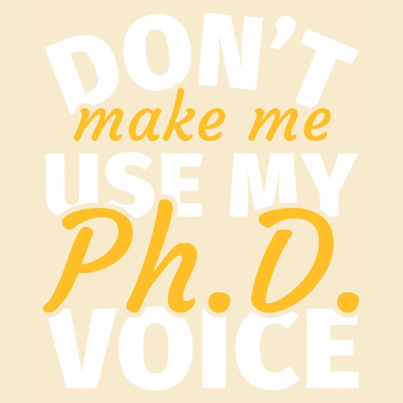 Ne me faites pas utiliser ma voix phd phd t shirt phd