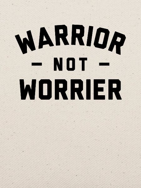 Warrior Not Worrier