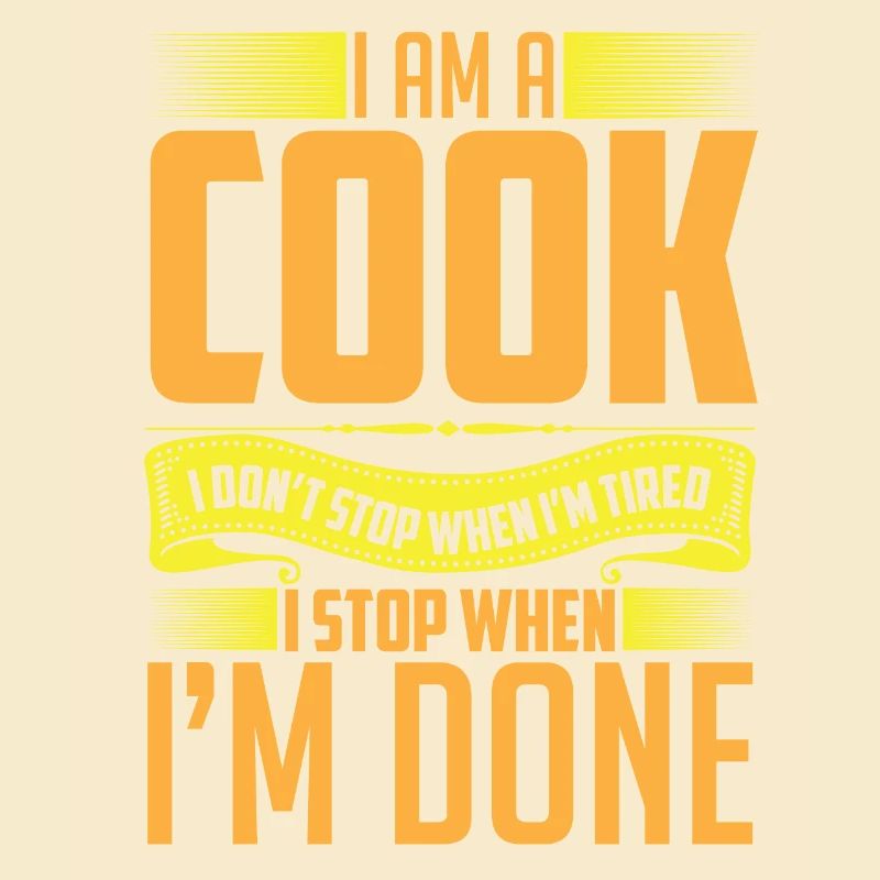 I am a Cook I stop when I'm done!