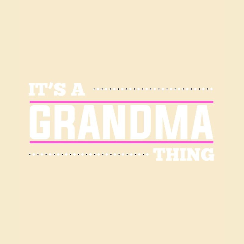 It’s a grandma thing