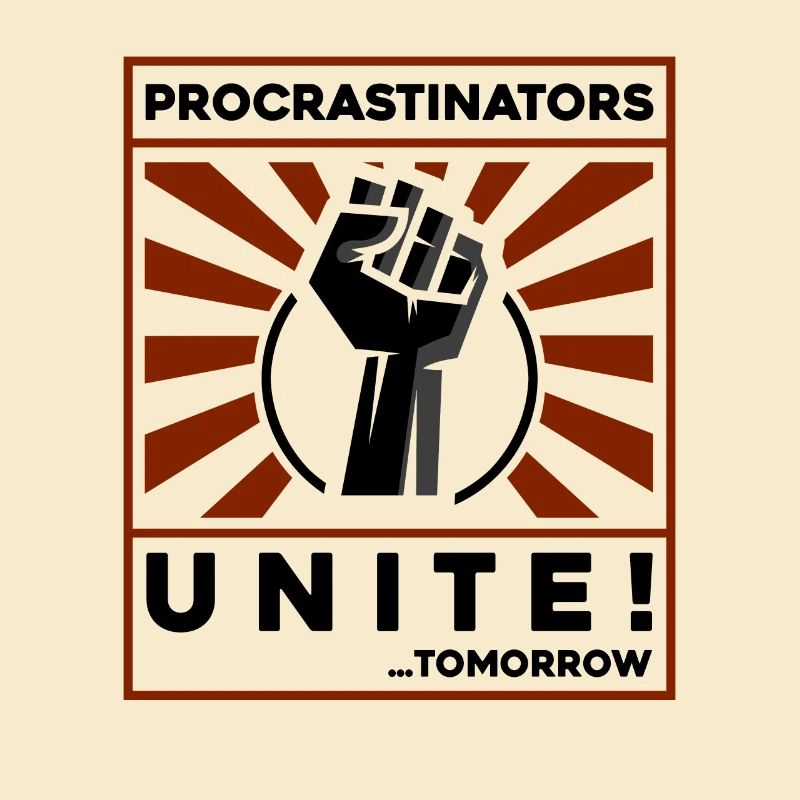procrastinators unite! tomorrow!