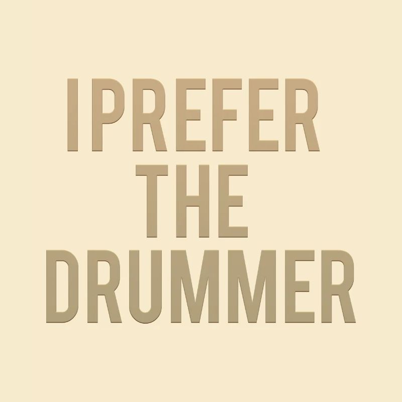 I Prefer The Drummer